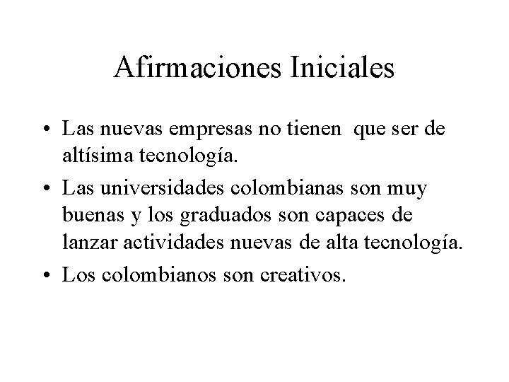 Afirmaciones Iniciales • Las nuevas empresas no tienen que ser de altísima tecnología. •