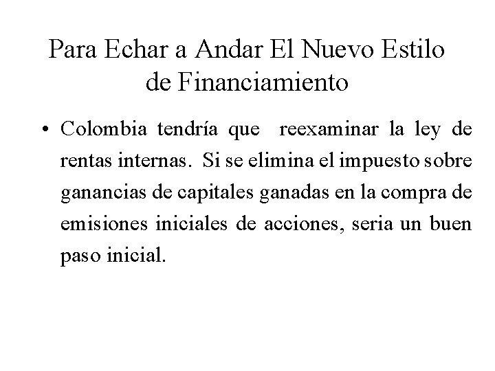 Para Echar a Andar El Nuevo Estilo de Financiamiento • Colombia tendría que reexaminar