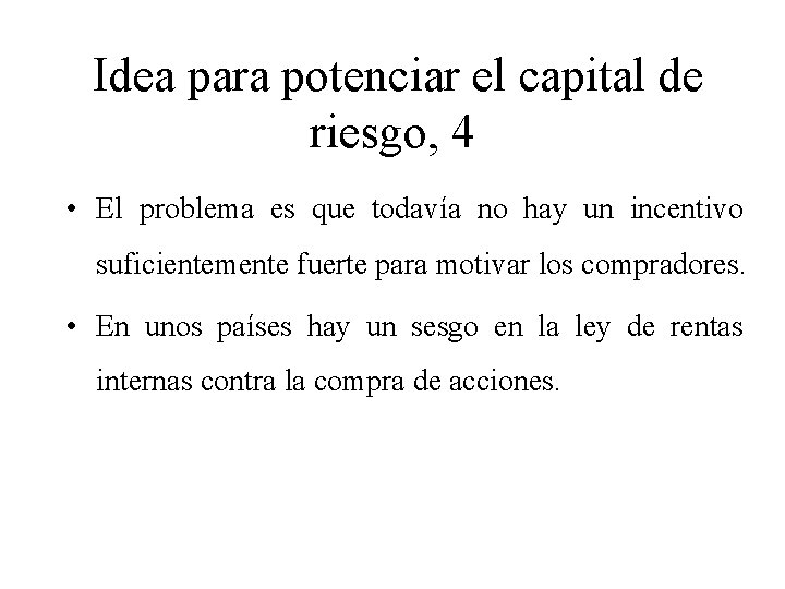 Idea para potenciar el capital de riesgo, 4 • El problema es que todavía