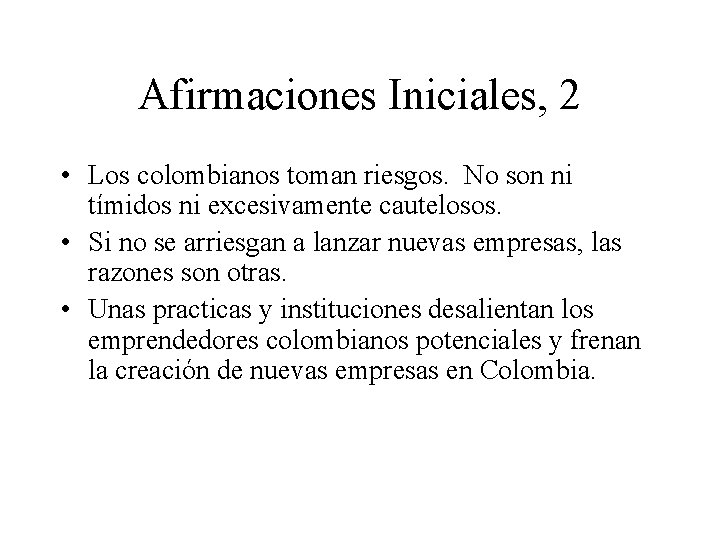 Afirmaciones Iniciales, 2 • Los colombianos toman riesgos. No son ni tímidos ni excesivamente