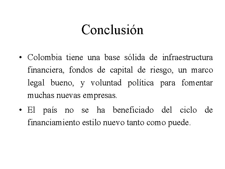 Conclusión • Colombia tiene una base sólida de infraestructura financiera, fondos de capital de