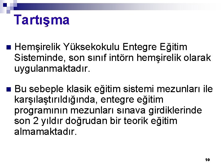 Tartışma n Hemşirelik Yüksekokulu Entegre Eğitim Sisteminde, son sınıf intörn hemşirelik olarak uygulanmaktadır. n