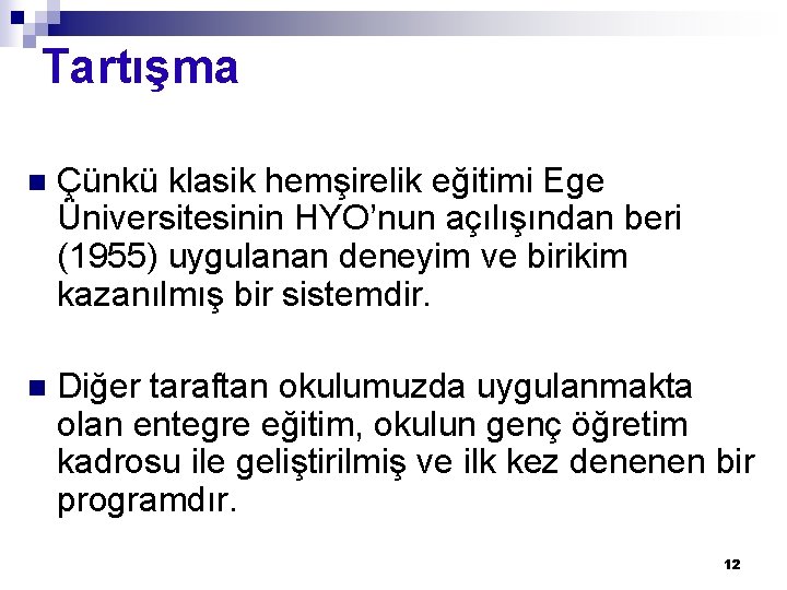 Tartışma n Çünkü klasik hemşirelik eğitimi Ege Üniversitesinin HYO’nun açılışından beri (1955) uygulanan deneyim