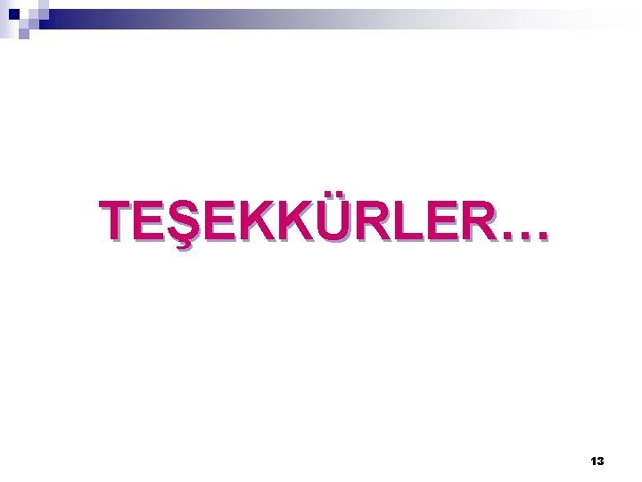 TEŞEKKÜRLER… 13 