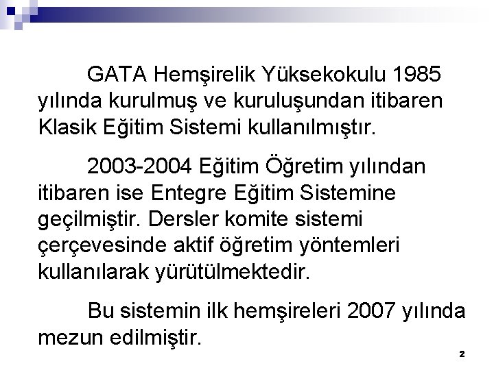 GATA Hemşirelik Yüksekokulu 1985 yılında kurulmuş ve kuruluşundan itibaren Klasik Eğitim Sistemi kullanılmıştır. 2003