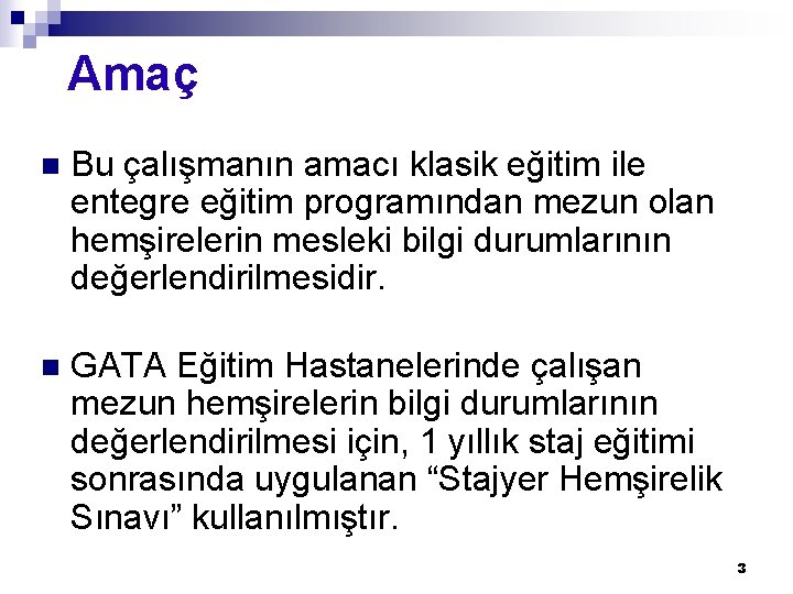 Amaç n Bu çalışmanın amacı klasik eğitim ile entegre eğitim programından mezun olan hemşirelerin