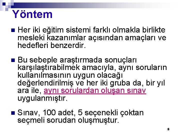 Yöntem n Her iki eğitim sistemi farklı olmakla birlikte mesleki kazanımlar açısından amaçları ve