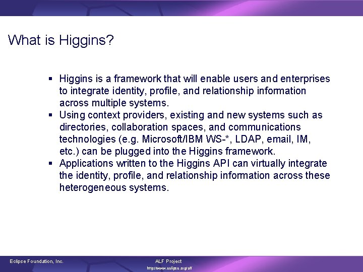 What is Higgins? § Higgins is a framework that will enable users and enterprises