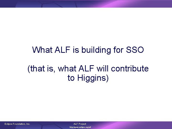 What ALF is building for SSO (that is, what ALF will contribute to Higgins)