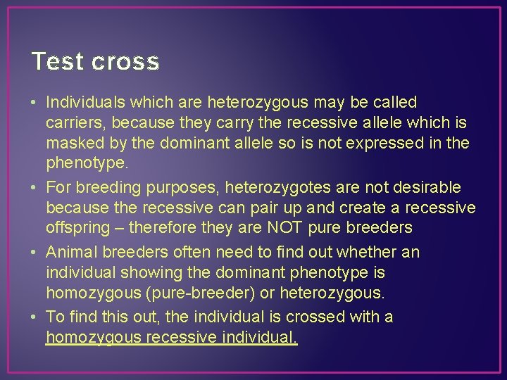 Test cross • Individuals which are heterozygous may be called carriers, because they carry