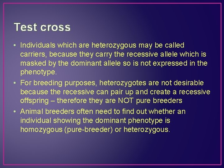 Test cross • Individuals which are heterozygous may be called carriers, because they carry
