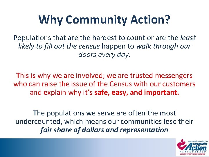 Why Community Action? Populations that are the hardest to count or are the least