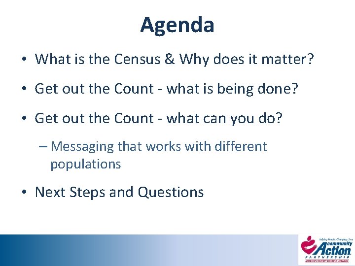 Agenda • What is the Census & Why does it matter? • Get out