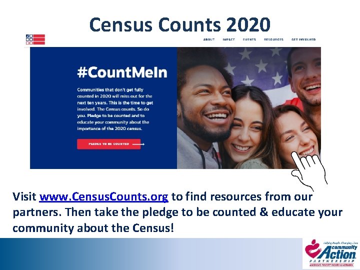 Census Counts 2020 Visit www. Census. Counts. org to find resources from our partners.