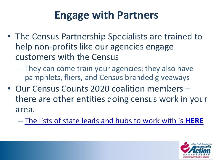 Engage with Partners • The Census Partnership Specialists are trained to help non‐profits like