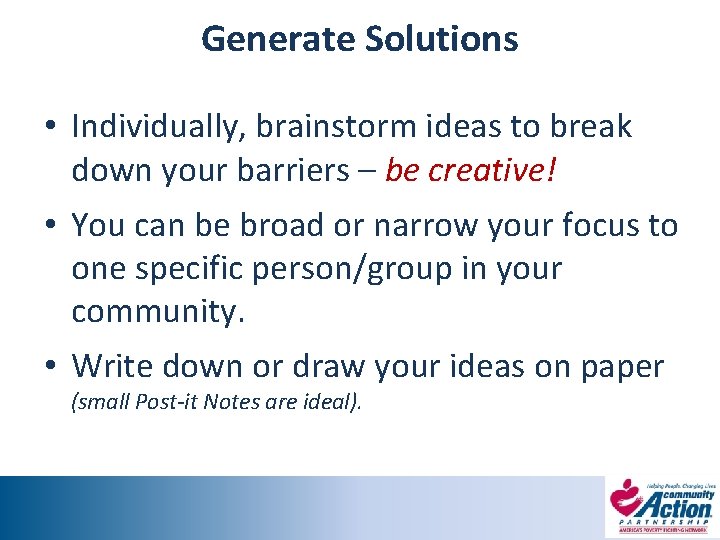 Generate Solutions • Individually, brainstorm ideas to break down your barriers – be creative!