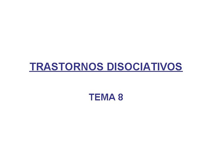 TRASTORNOS DISOCIATIVOS TEMA 8 