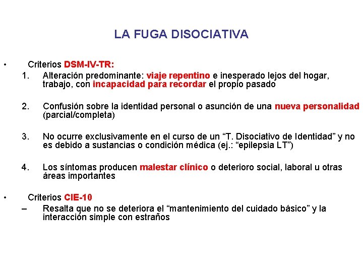 LA FUGA DISOCIATIVA • • Criterios DSM-IV-TR: 1. Alteración predominante: viaje repentino e inesperado