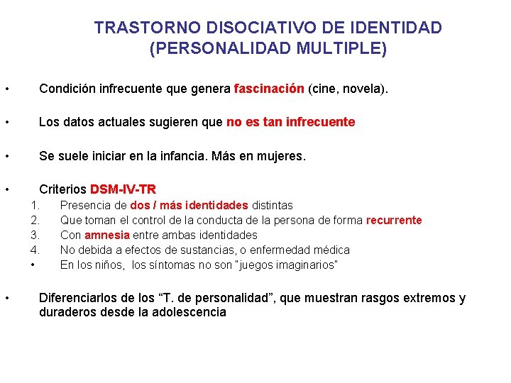 TRASTORNO DISOCIATIVO DE IDENTIDAD (PERSONALIDAD MULTIPLE) • Condición infrecuente que genera fascinación (cine, novela).