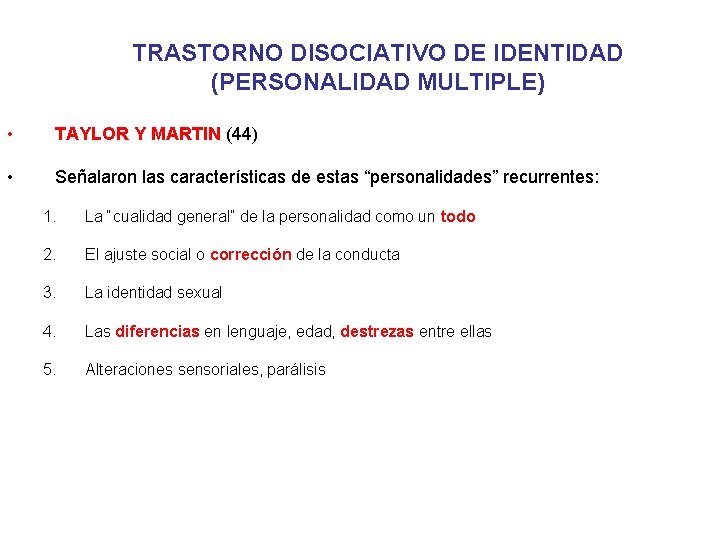 TRASTORNO DISOCIATIVO DE IDENTIDAD (PERSONALIDAD MULTIPLE) • TAYLOR Y MARTIN (44) • Señalaron las