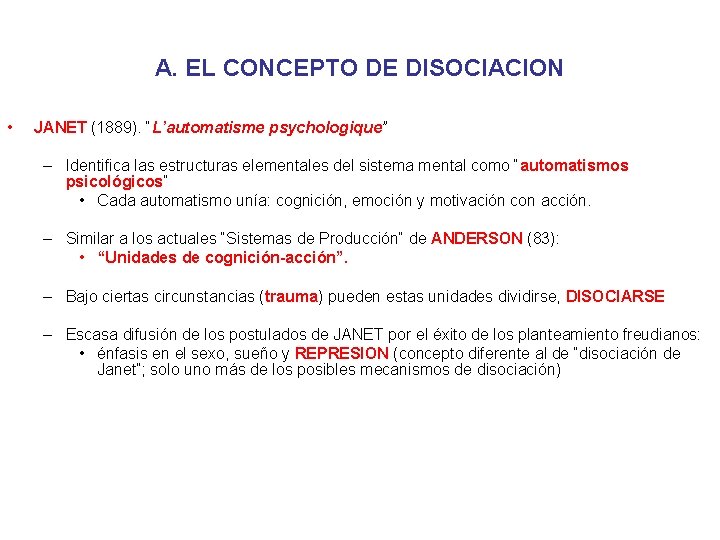 A. EL CONCEPTO DE DISOCIACION • JANET (1889). “L’automatisme psychologique” – Identifica las estructuras
