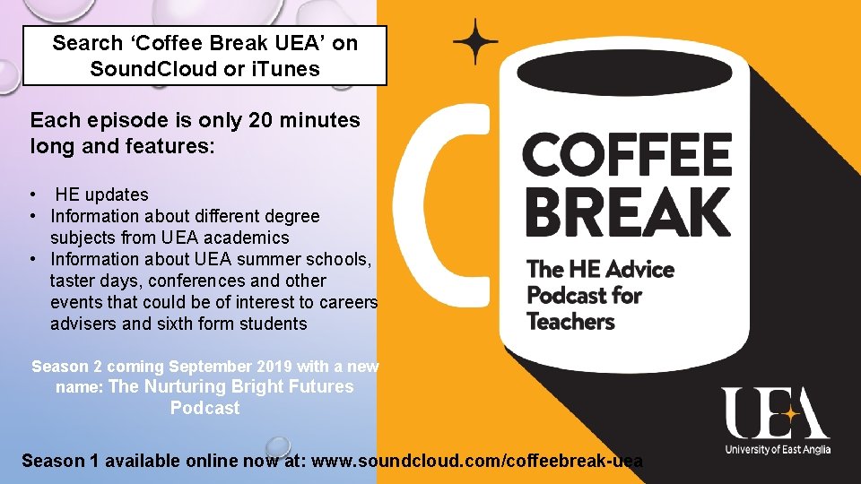 Search ‘Coffee Break UEA’ on Sound. Cloud or i. Tunes Each episode is only