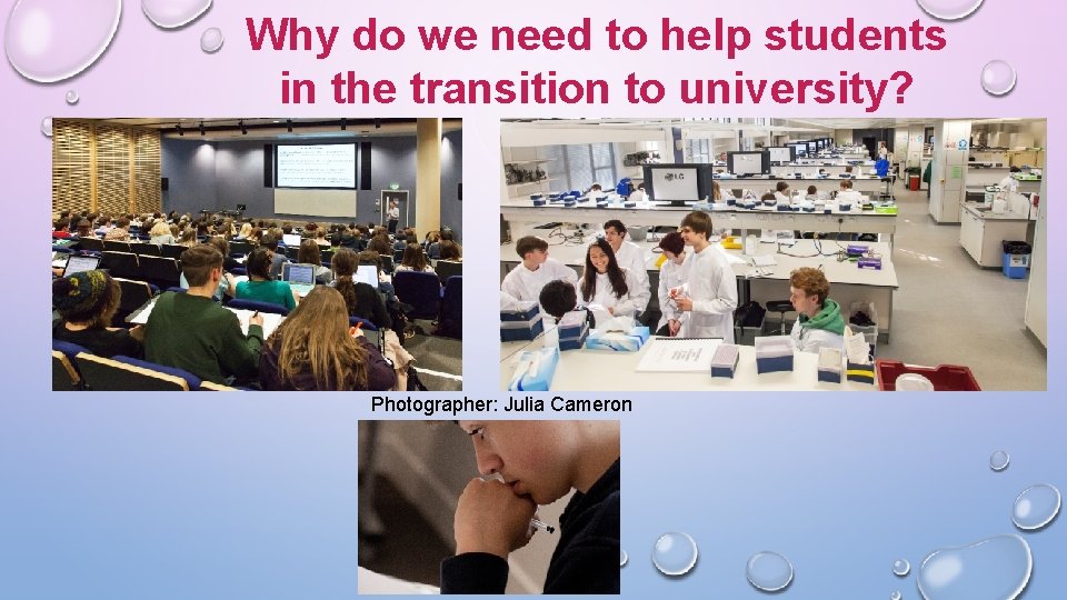 Why do we need to help students in the transition to university? Photographer: Julia