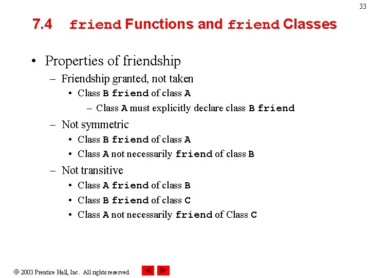 33 7. 4 friend Functions and friend Classes • Properties of friendship – Friendship