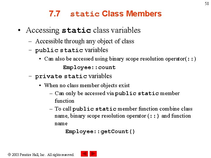 58 7. 7 static Class Members • Accessing static class variables – Accessible through