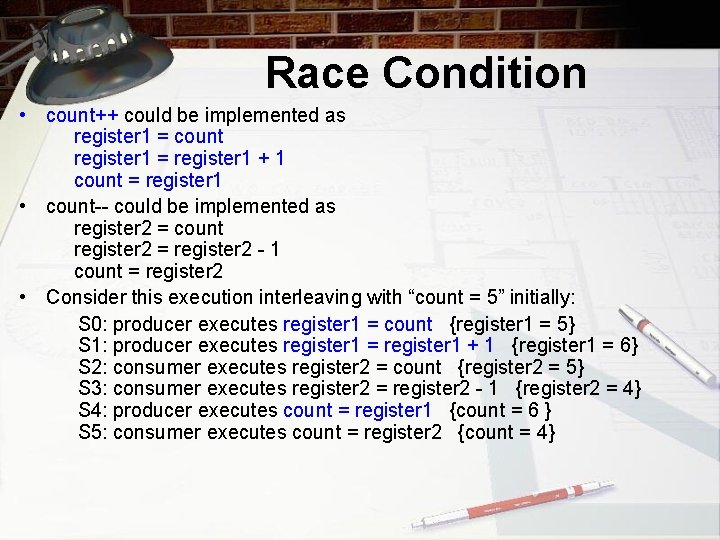 Race Condition • count++ could be implemented as register 1 = count register 1