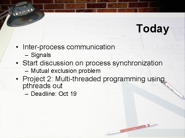 Today • Inter-process communication – Signals • Start discussion on process synchronization – Mutual