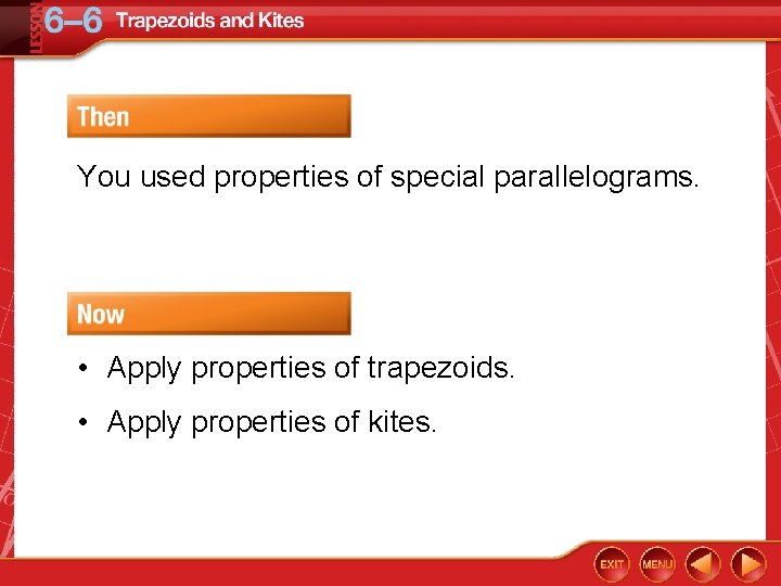 You used properties of special parallelograms. • Apply properties of trapezoids. • Apply properties