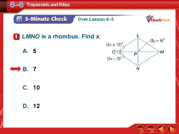 Over Lesson 6– 5 LMNO is a rhombus. Find x. A. 5 B. 7