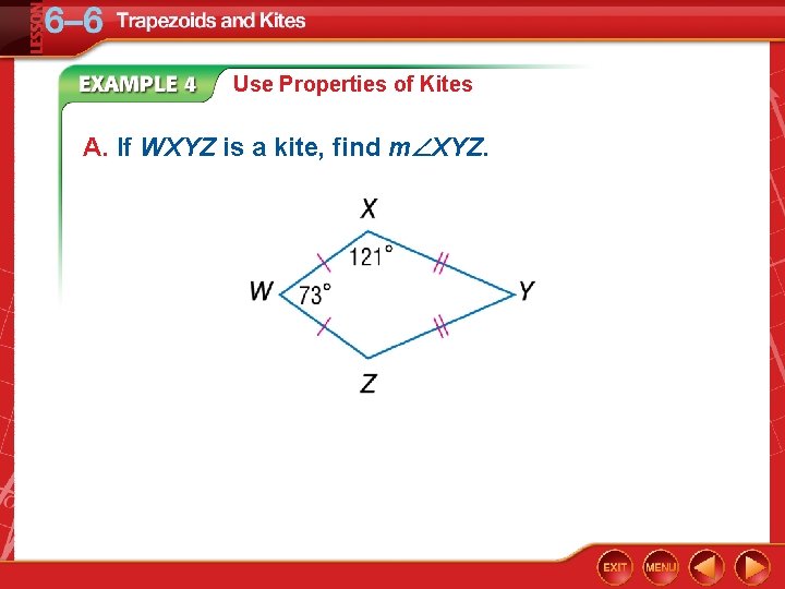 Use Properties of Kites A. If WXYZ is a kite, find m XYZ. 