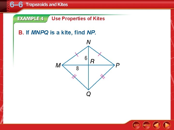 Use Properties of Kites B. If MNPQ is a kite, find NP. 