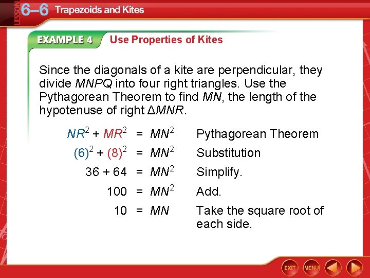 Use Properties of Kites Since the diagonals of a kite are perpendicular, they divide