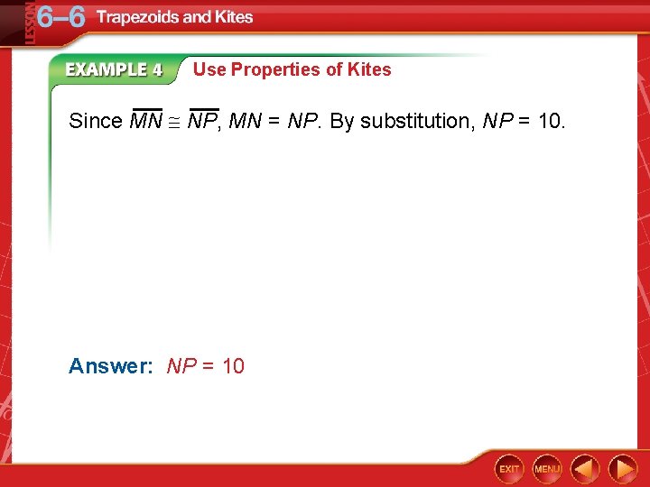 Use Properties of Kites Since MN NP, MN = NP. By substitution, NP =