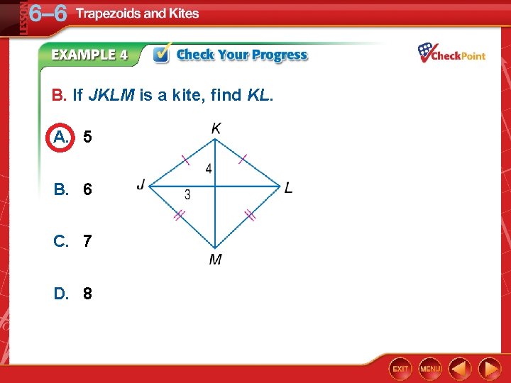 B. If JKLM is a kite, find KL. A. 5 B. 6 C. 7