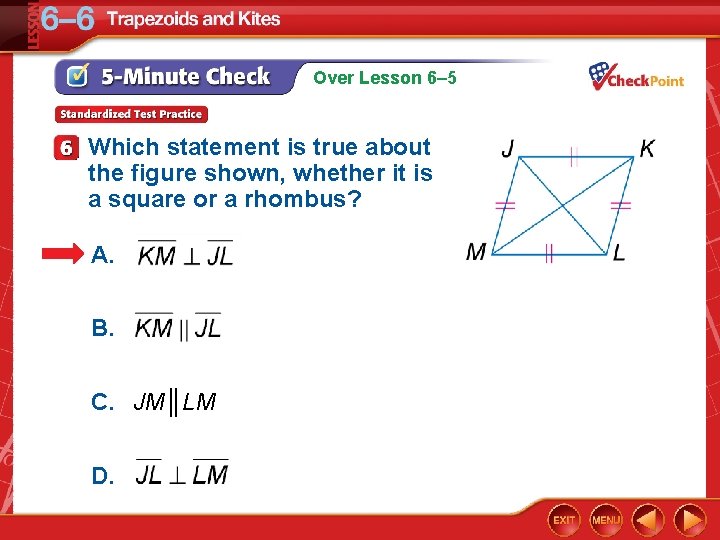 Over Lesson 6– 5 Which statement is true about the figure shown, whether it