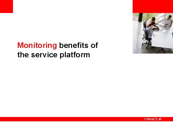 <Insert Picture Here> Monitoring benefits of the service platform 