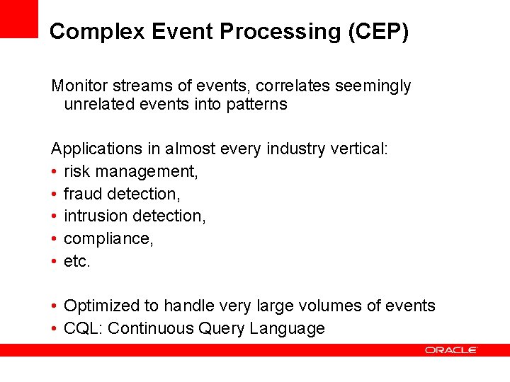 Complex Event Processing (CEP) Monitor streams of events, correlates seemingly unrelated events into patterns