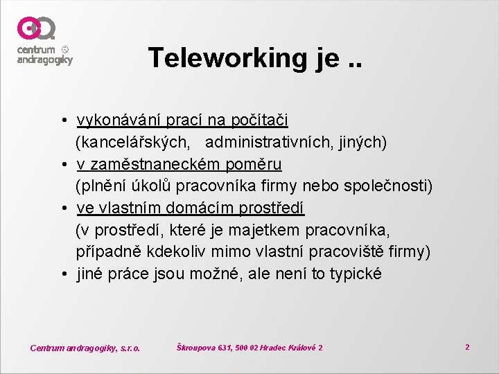 Teleworking je. . • vykonávání prací na počítači (kancelářských, administrativních, jiných) • v zaměstnaneckém