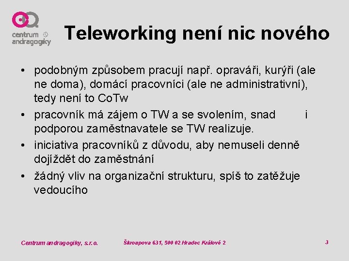 Teleworking není nic nového • podobným způsobem pracují např. opraváři, kurýři (ale ne doma),