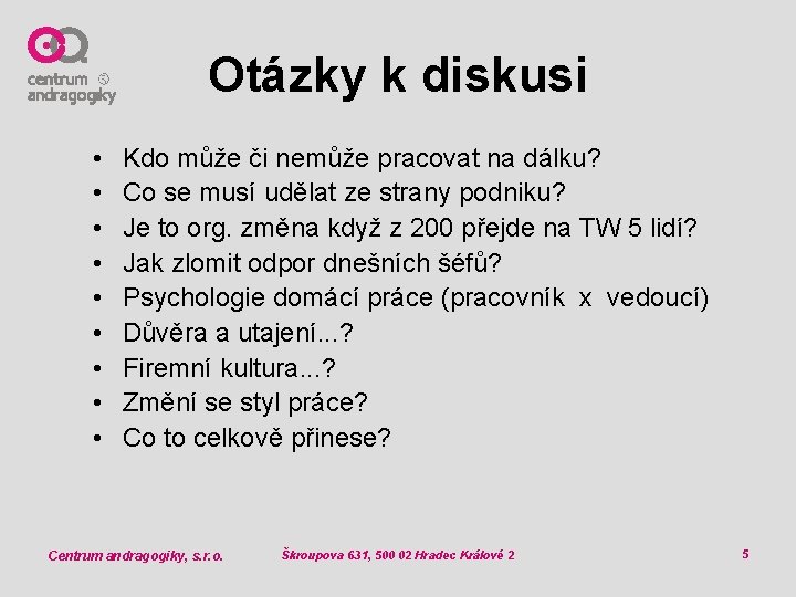 Otázky k diskusi • • • Kdo může či nemůže pracovat na dálku? Co