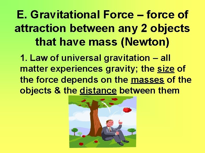 E. Gravitational Force – force of attraction between any 2 objects that have mass