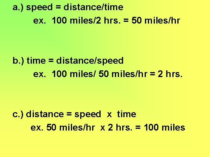 a. ) speed = distance/time ex. 100 miles/2 hrs. = 50 miles/hr b. )
