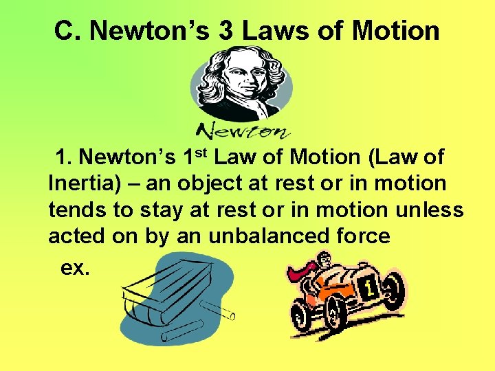 C. Newton’s 3 Laws of Motion 1. Newton’s 1 st Law of Motion (Law