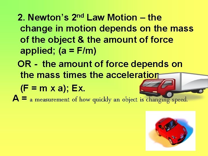 2. Newton’s 2 nd Law Motion – the change in motion depends on the