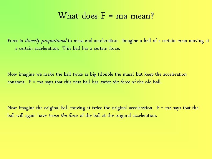 What does F = ma mean? Force is directly proportional to mass and acceleration.