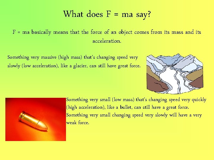 What does F = ma say? F = ma basically means that the force